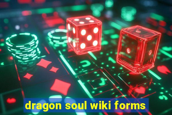 dragon soul wiki forms